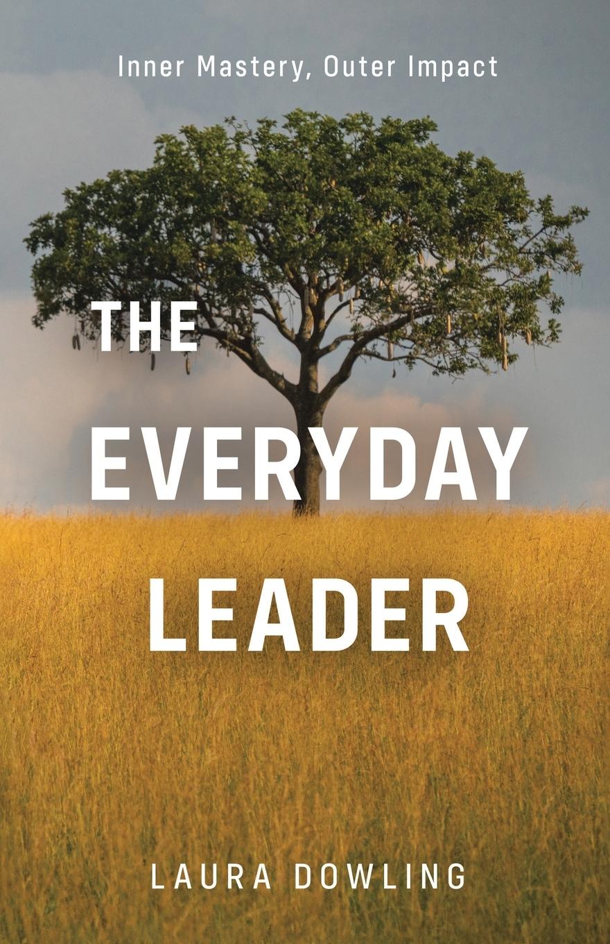 Cover: 9781779623645 | The Everyday Leader | Inner Mastery, Outer Impact | Laura Dowling