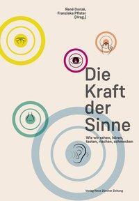 Cover: 9783038101987 | Die Kraft der Sinne | Wie wir sehen, hören, tasten, riechen, schmecken