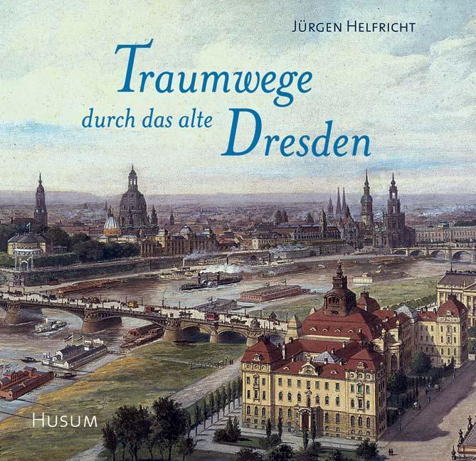 Cover: 9783898762700 | Traumwege durch das alte Dresden | Jürgen Helfricht | Buch | 96 S.