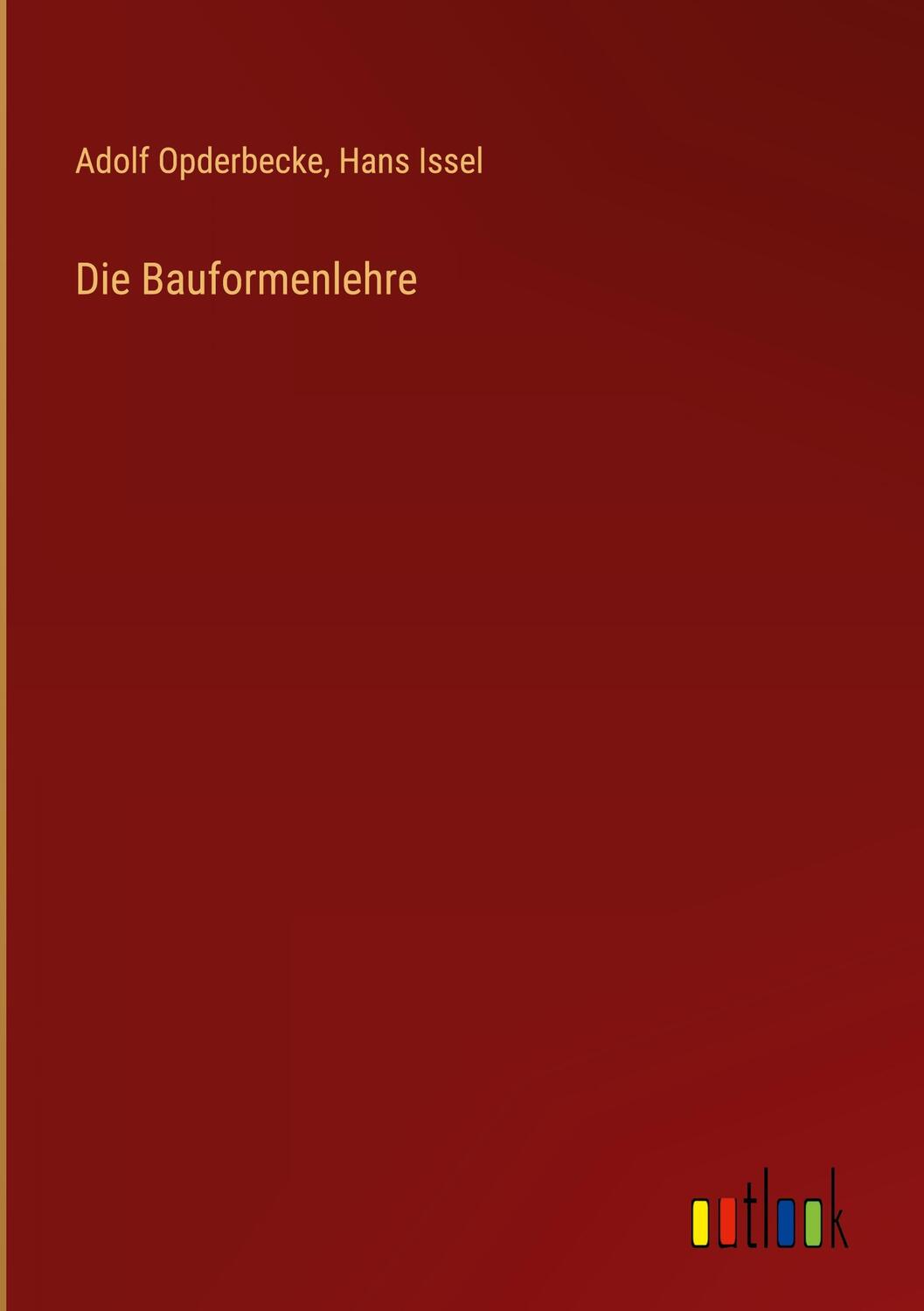 Cover: 9783368242732 | Die Bauformenlehre | Adolf Opderbecke (u. a.) | Buch | 216 S. | 2022