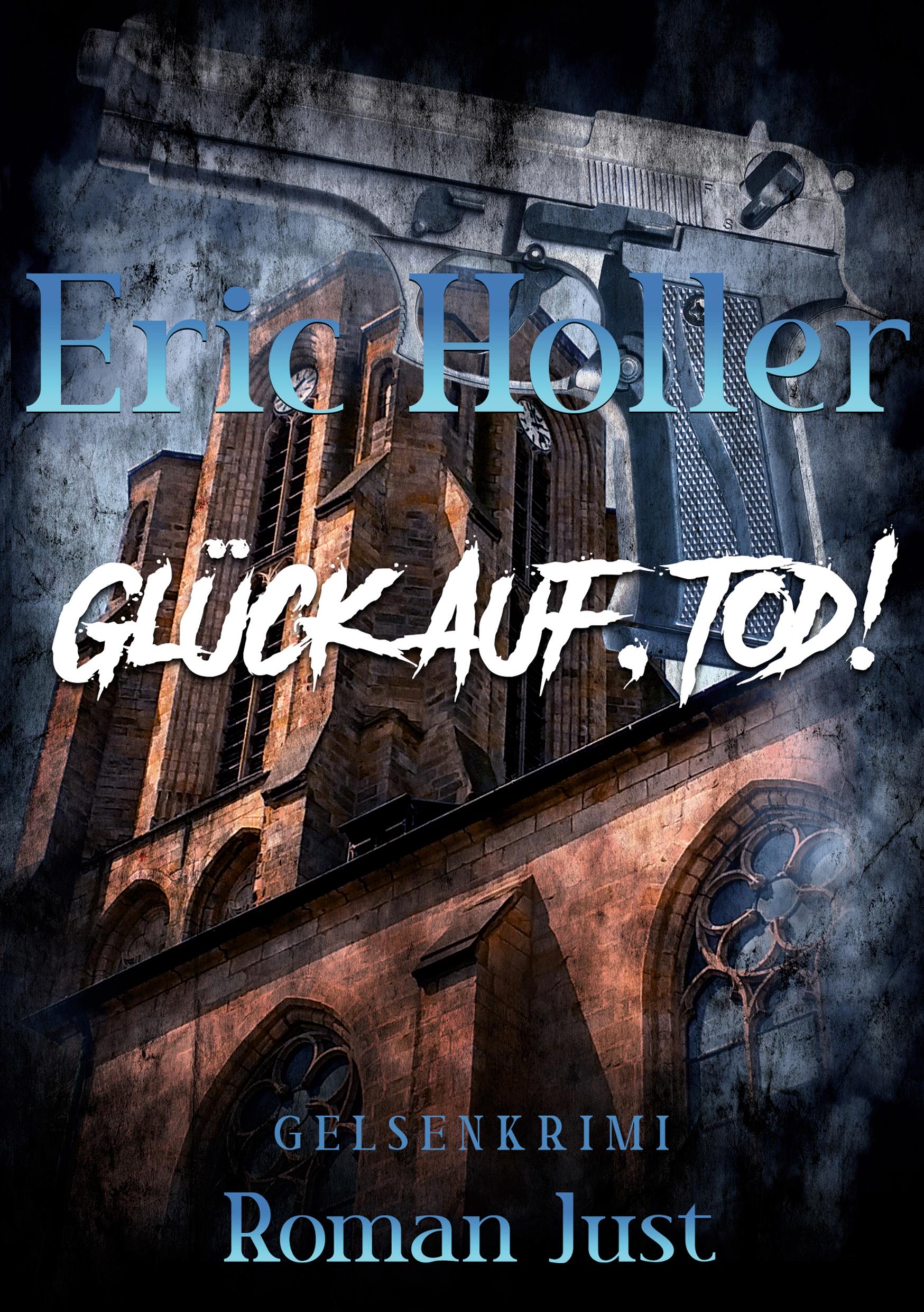 Cover: 9783757963828 | Eric Holler: Glück Auf, Tod! | Gelsenkrimi | Roman Just | Taschenbuch