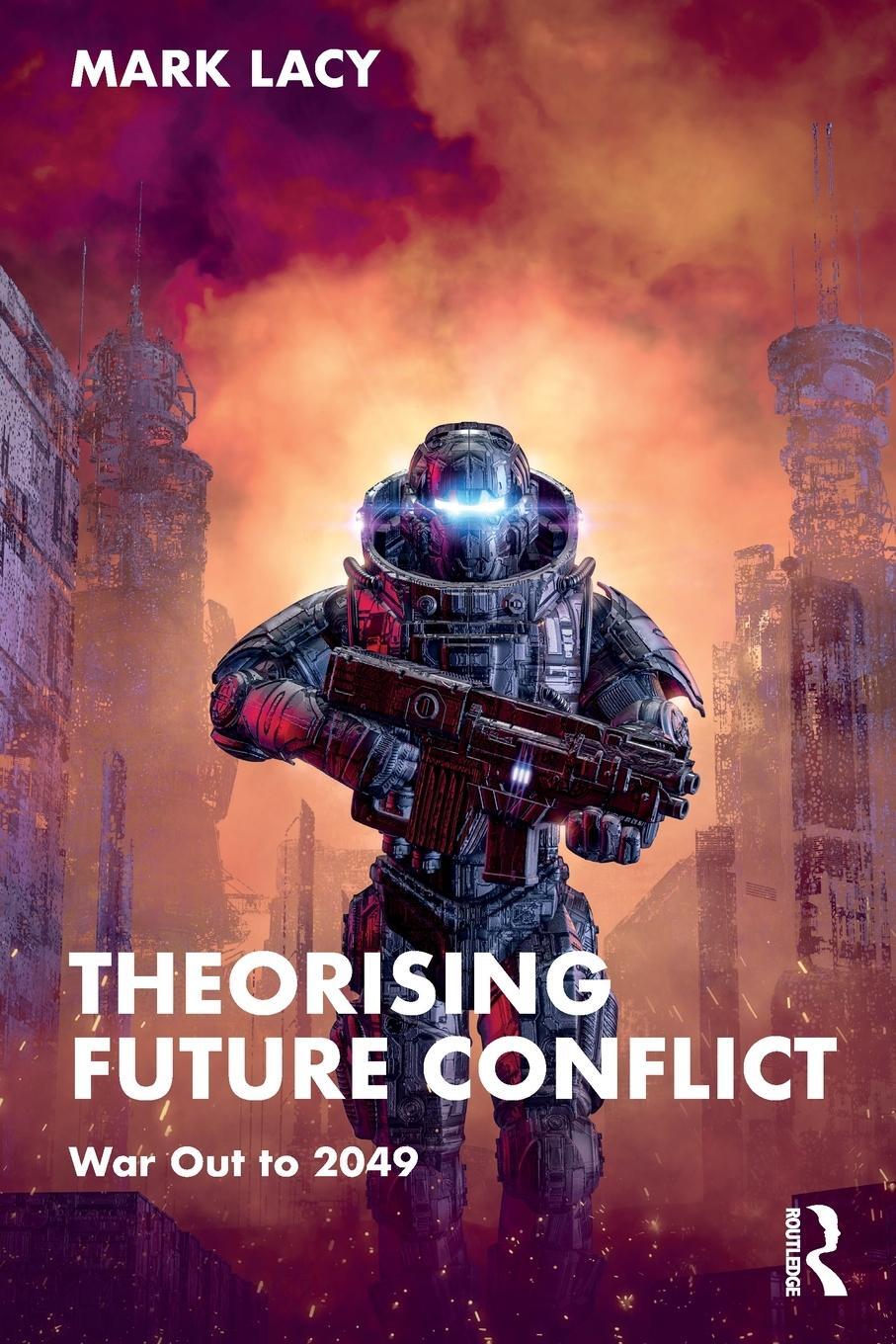 Cover: 9781032113654 | Theorising Future Conflict | War Out to 2049 | Mark Lacy | Taschenbuch