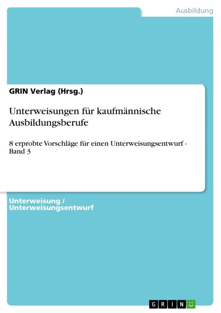 Cover: 9783640185689 | Unterweisungen für kaufmännische Ausbildungsberufe | (Hrsg. | Buch