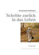 Cover: 9783837046830 | Schritte zurück in das Leben | Gedichte | Annemarie Hoffmann | Buch