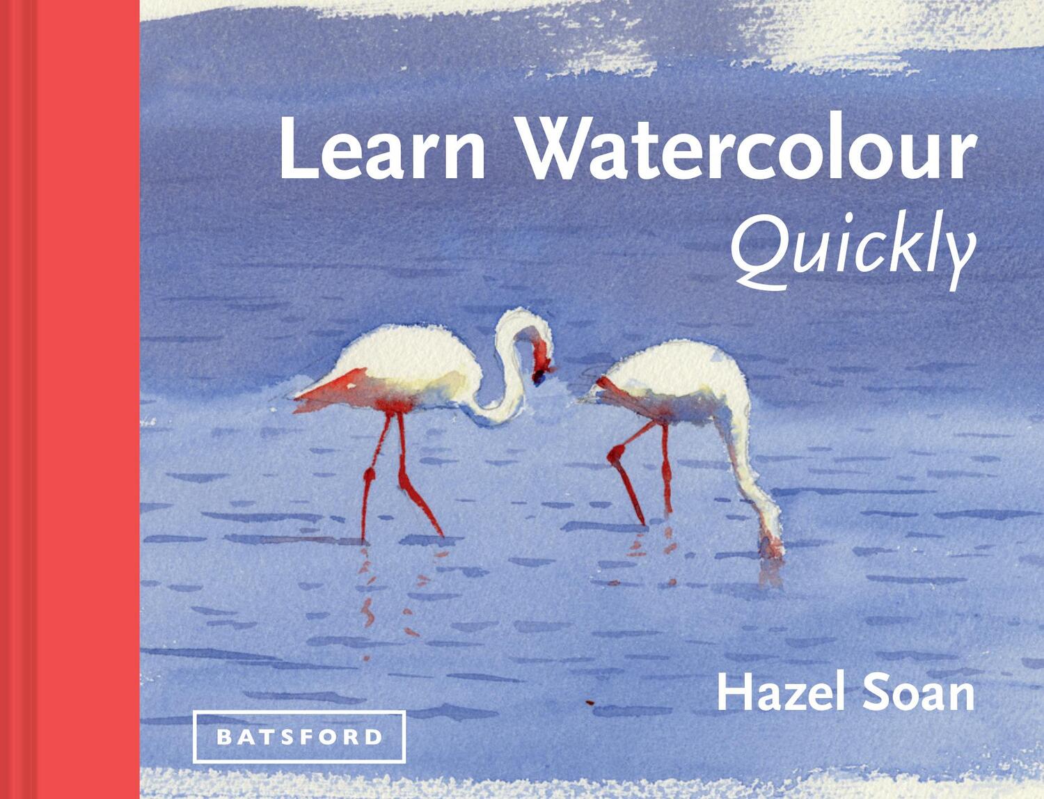 Cover: 9781849941402 | Learn Watercolour Quickly | Hazel Soan | Buch | Englisch | 2014