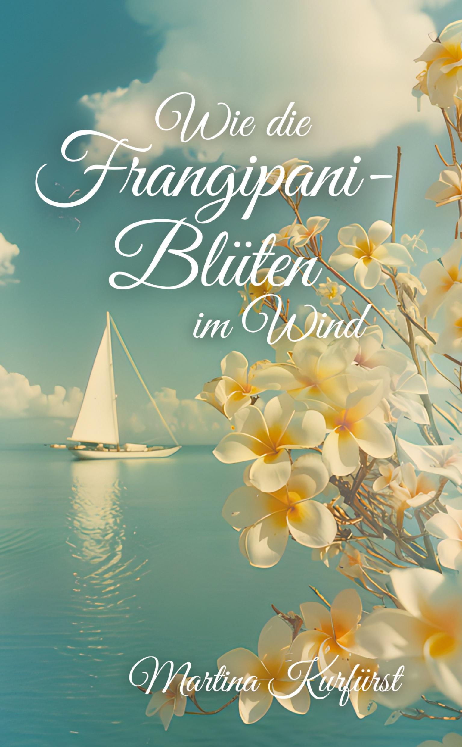 Cover: 9783384269638 | Wie die Frangipani-Blüten im Wind | Martina Kurfürst | Taschenbuch