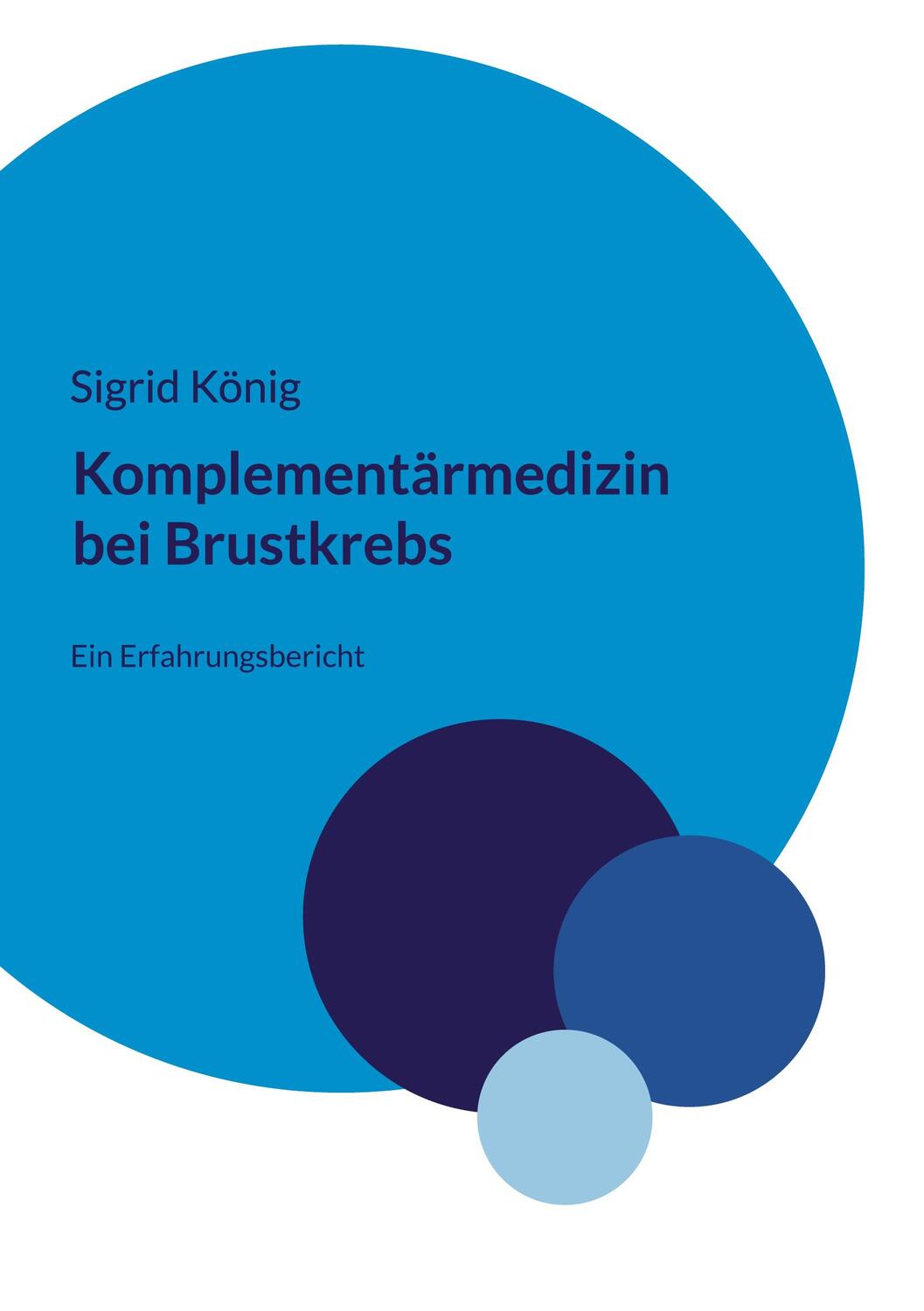 Cover: 9783756851522 | Komplementärmedizin bei Brustkrebs | Ein Erfahrungsbericht | König