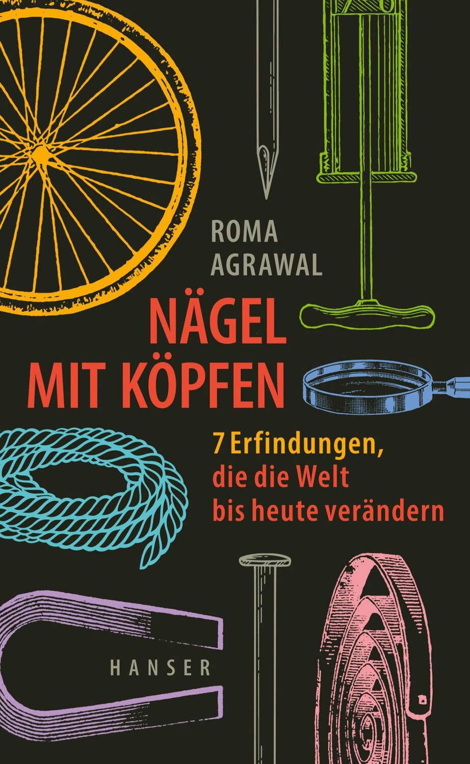 Cover: 9783446277625 | Nägel mit Köpfen | 7 Erfindungen, die die Welt bis heute verändern