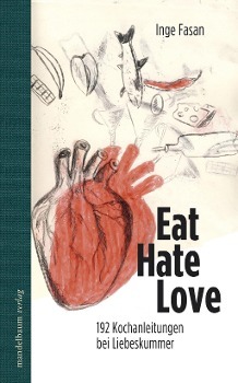 Cover: 9783854764137 | Eat Hate Love | 192 Kochanleitungen bei Liebeskummer | Inge Fasan