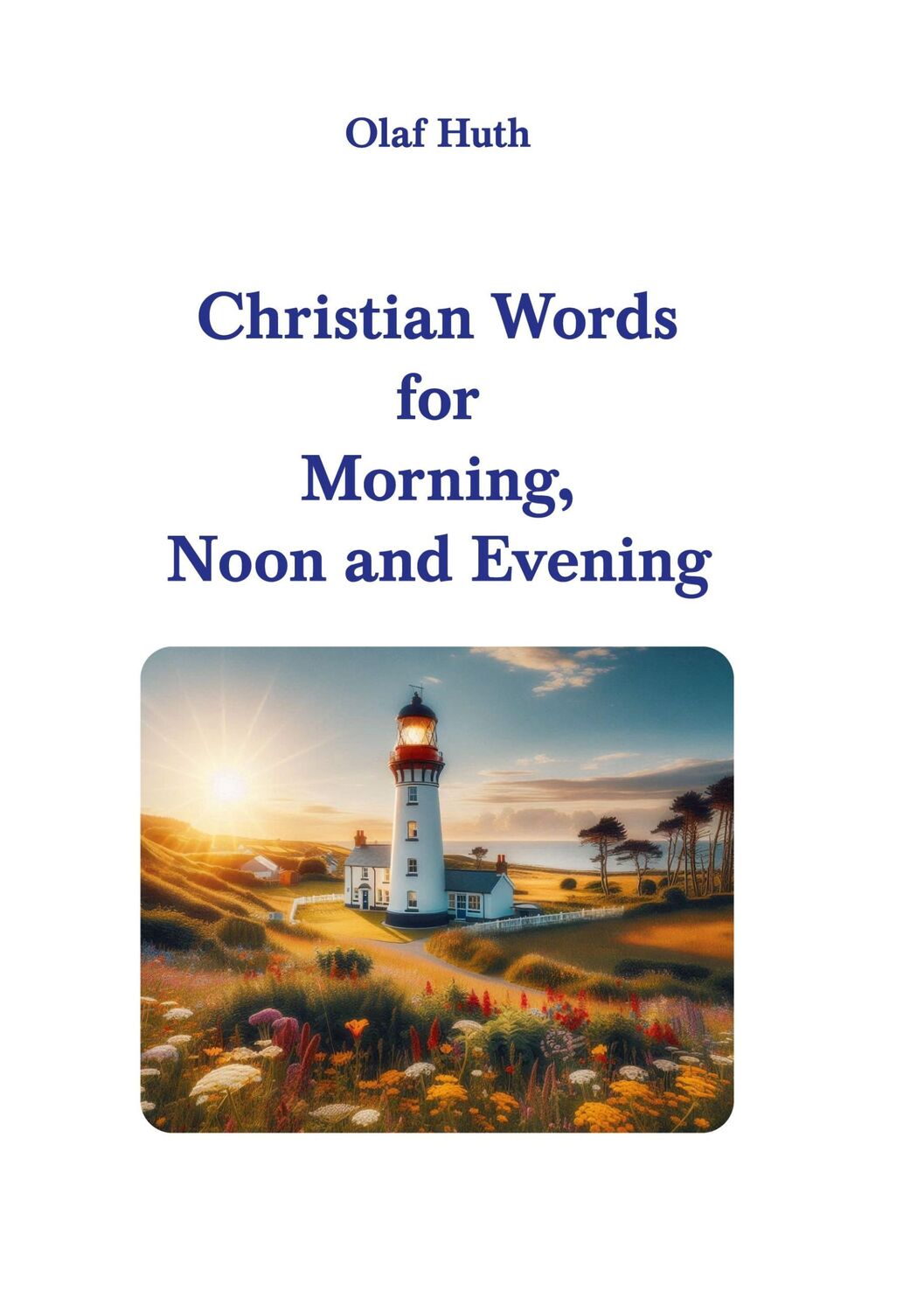 Cover: 9783945158906 | Christian Words for Morning, Noon and Evening | Olaf Huth | Buch