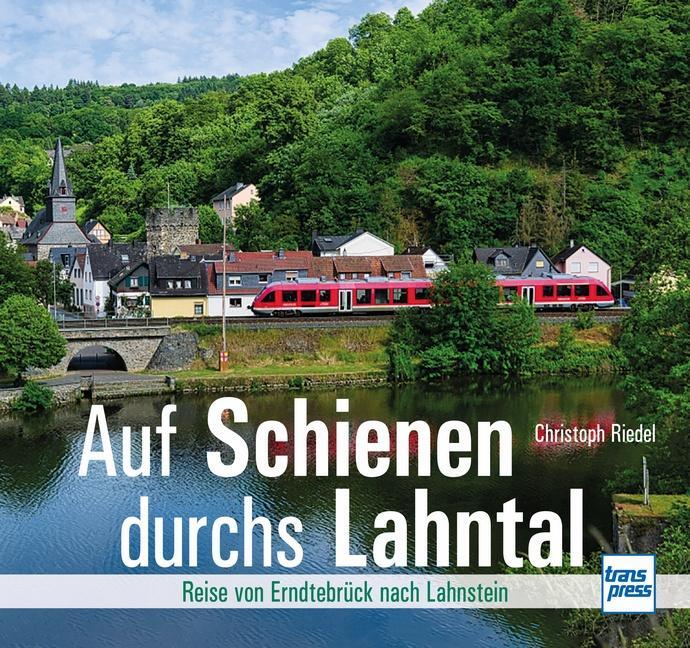 Cover: 9783613717213 | Auf Schienen durchs Lahntal | Reise von Erndtebrück nach Lahnstein