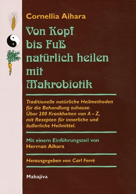 Cover: 9783924845353 | Von Kopf bis Fuß natürlich heilen mit Makrobiotik | Cornellia Aihara