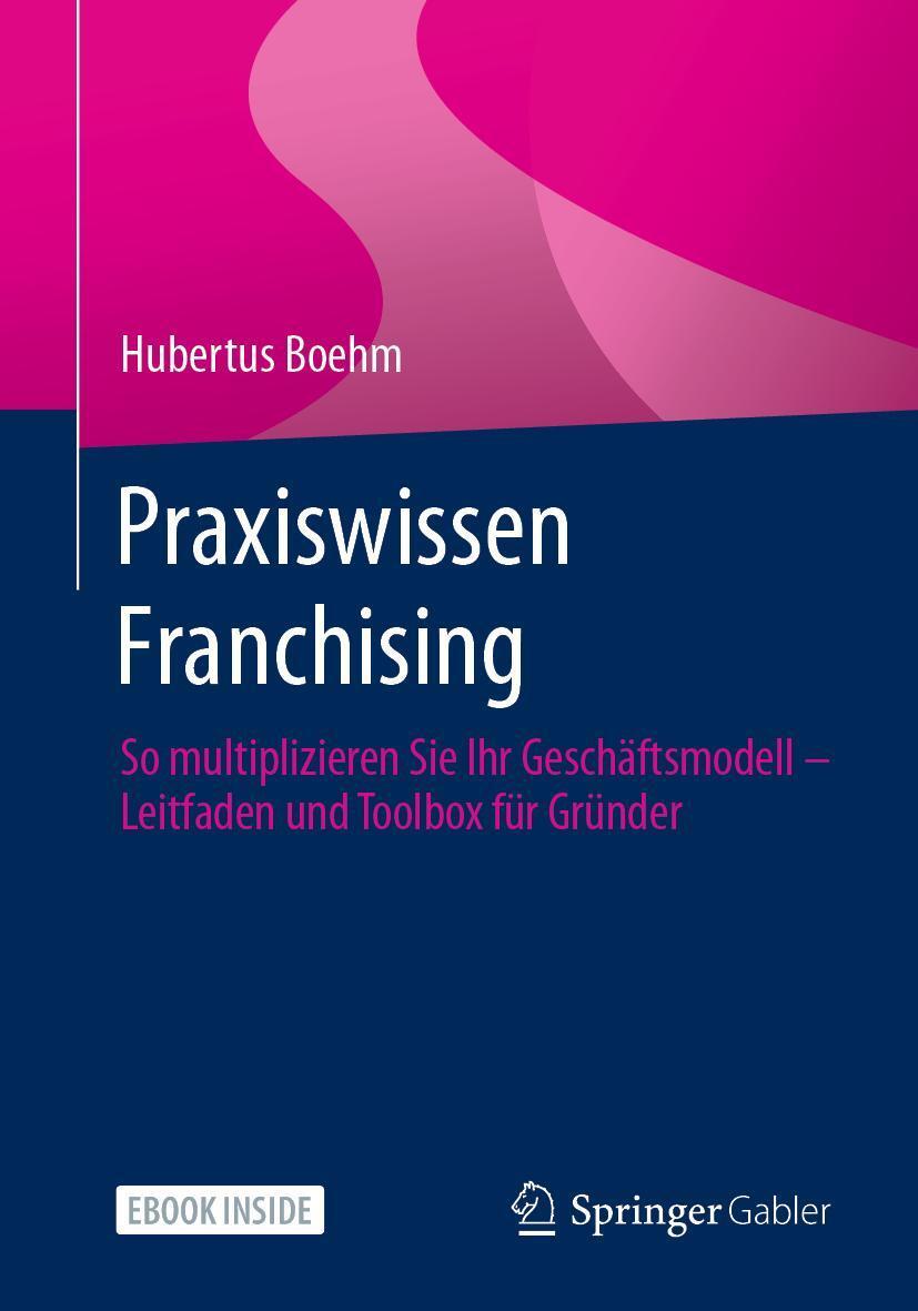 Cover: 9783658297909 | Praxiswissen Franchising | So multiplizieren Sie Ihr Geschäftsmodell