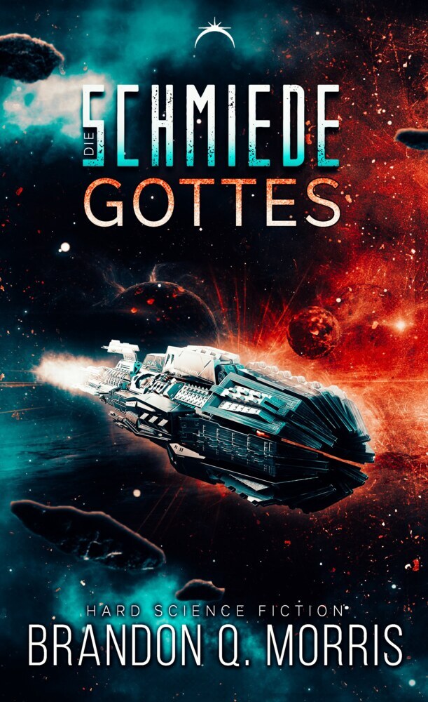 Cover: 9783985955060 | Die Schmiede Gottes | Hard Science Fiction | Brandon Q. Morris | Buch