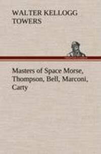 Cover: 9783849180348 | Masters of Space Morse, Thompson, Bell, Marconi, Carty | Towers | Buch