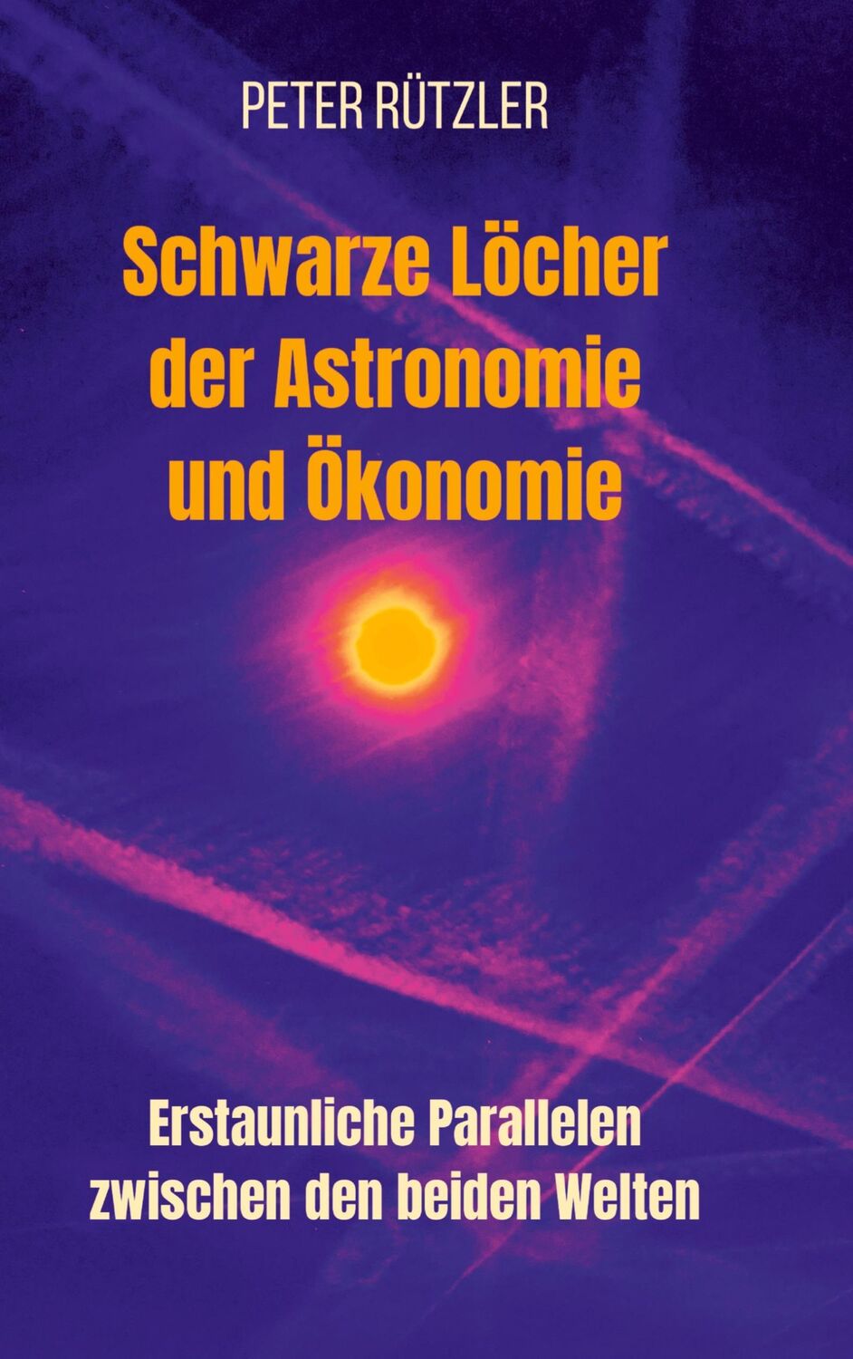 Cover: 9783384000552 | Schwarze Löcher der Astronomie und Ökonomie | Peter Rützler | Buch