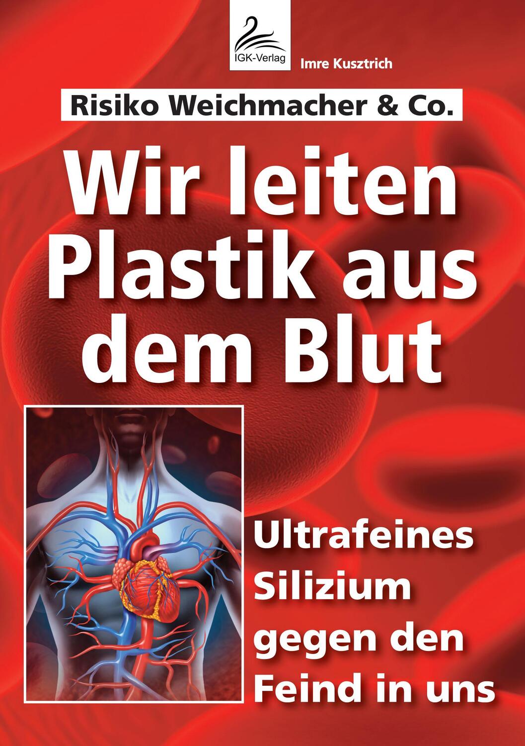 Cover: 9783964433794 | Wir leiten Plastik aus dem Blut | Imre Kusztrich | Taschenbuch | 2020