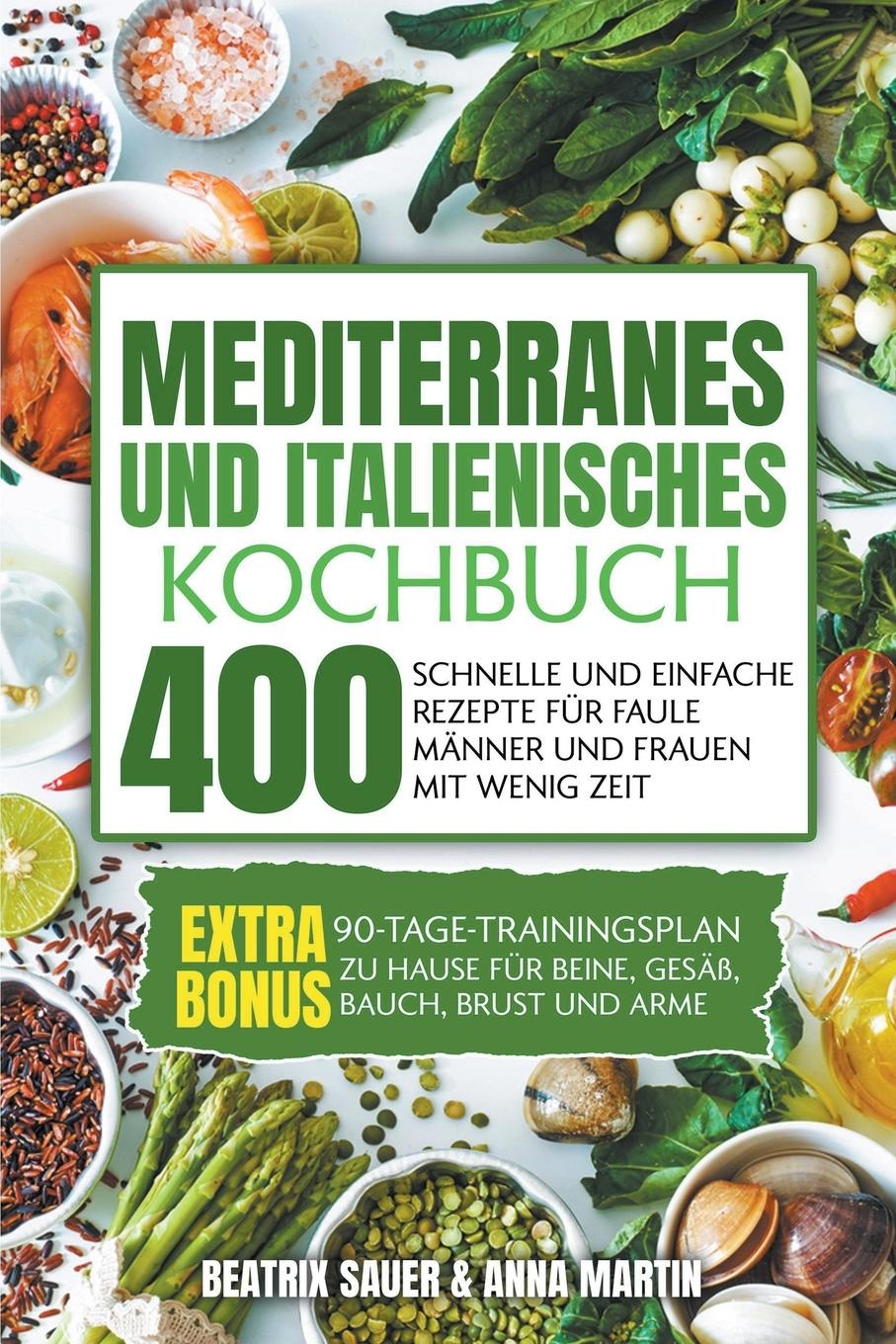 Cover: 9798215616031 | Mediterranes und Italienisches Kochbuch | Beatrix Sauer &amp; Anna Martin