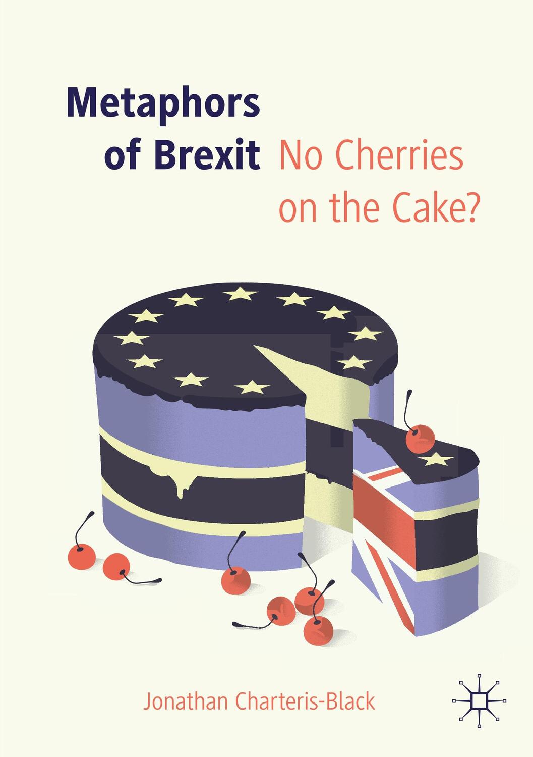 Cover: 9783030287672 | Metaphors of Brexit | No Cherries on the Cake? | Charteris-Black | XIV