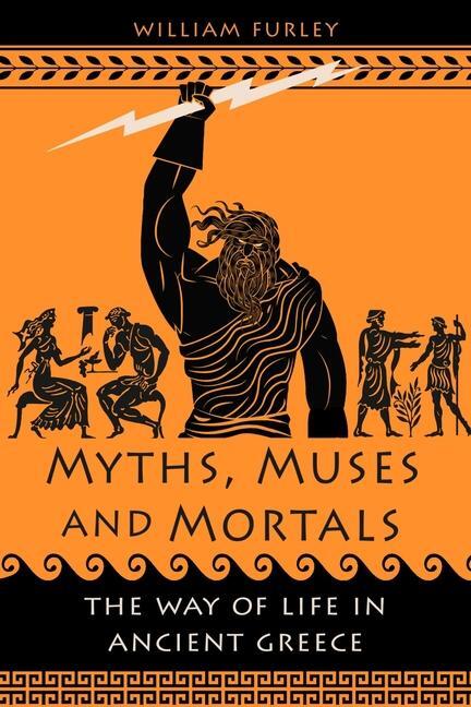 Cover: 9781789149173 | Myths, Muses and Mortals | The Way of Life in Ancient Greece | Furley