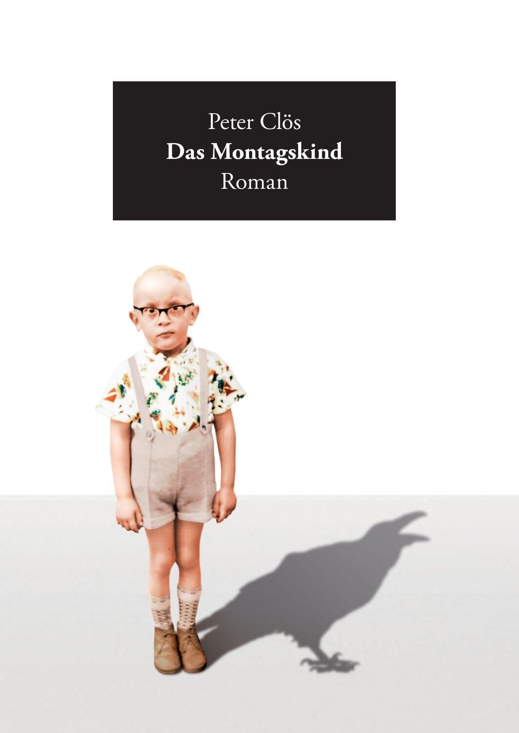 Cover: 9783734790966 | Das Montagskind | Roman | Peter Clös | Buch | 308 S. | Deutsch | 2016