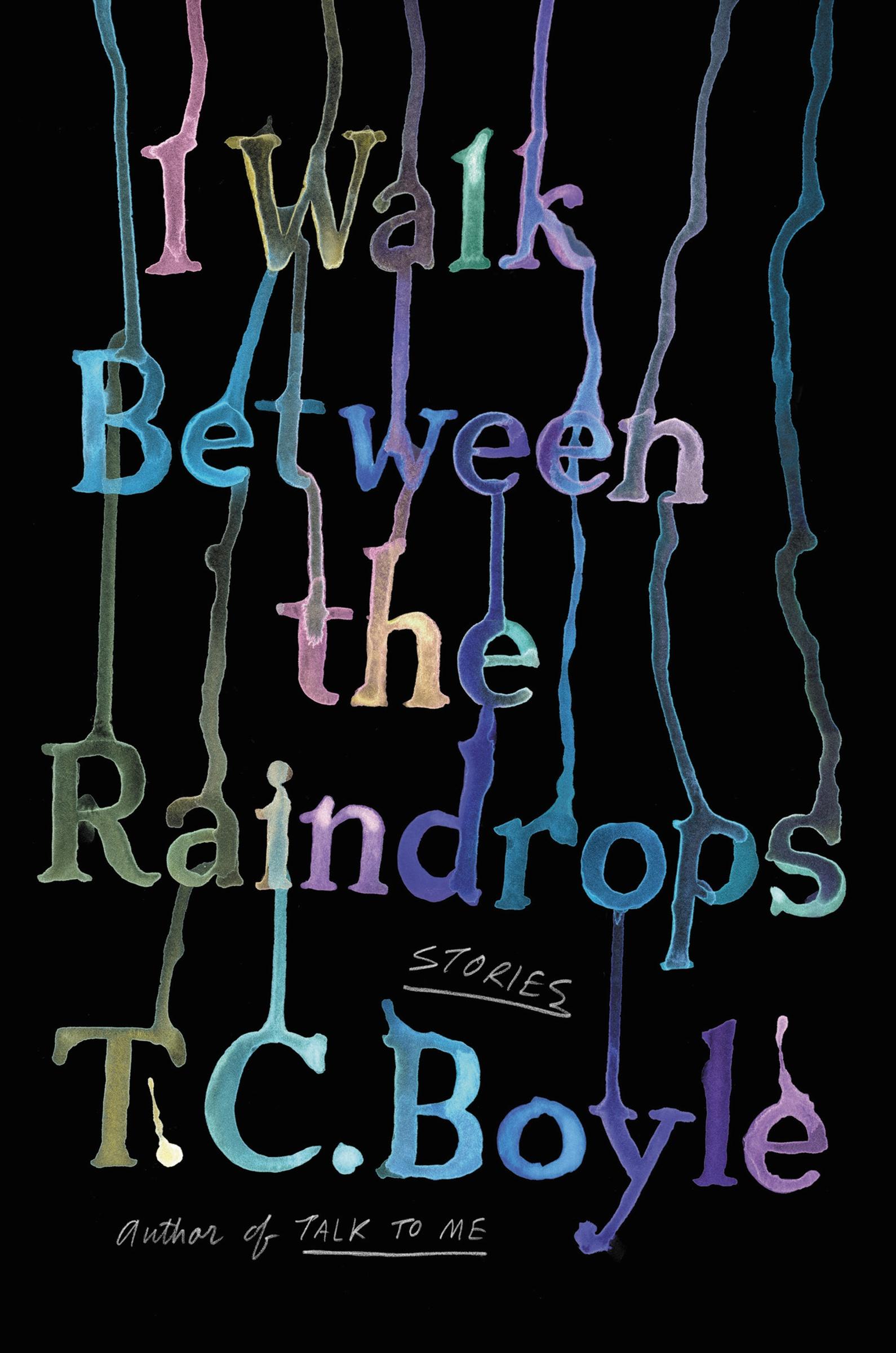 Cover: 9780063052895 | I Walk Between the Raindrops | Stories | T C Boyle | Taschenbuch