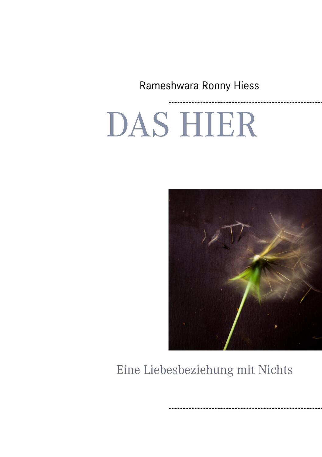 Cover: 9783732296545 | Das Hier | Eine Liebesbeziehung mit Nichts | Rameshwara Ronny Hiess