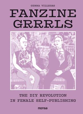 Cover: 9788416500802 | Fanzine Grrrls | The DIY Revolution in Female Self | Gemma Villegas