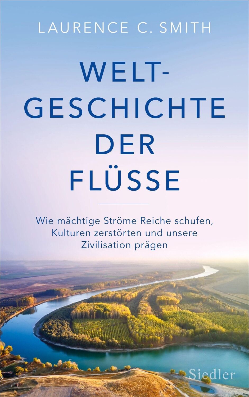 Cover: 9783827501554 | Weltgeschichte der Flüsse | Laurence C. Smith | Buch | 448 S. | 2022