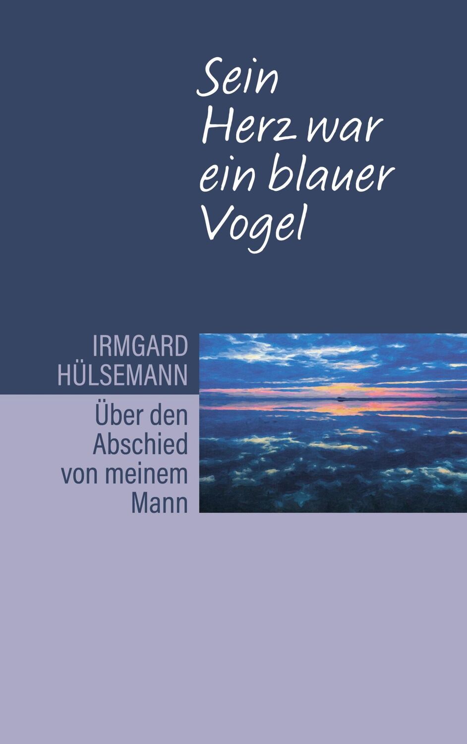 Cover: 9783752693966 | Sein Herz war ein blauer Vogel. Über den Abschied von meinem Mann