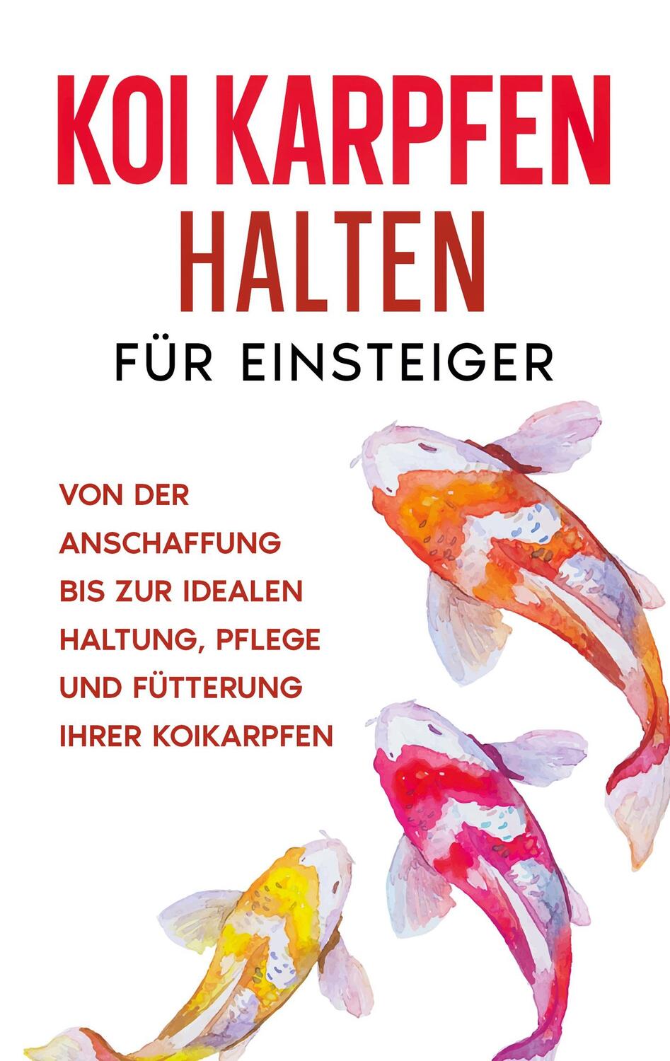 Cover: 9783754379721 | Koi Karpfen halten für Einsteiger: Von der Anschaffung bis zur...