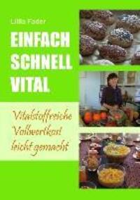 Cover: 9783732249916 | Einfach, schnell, vital | Vitalstoffreiche Vollwertkost leicht gemacht