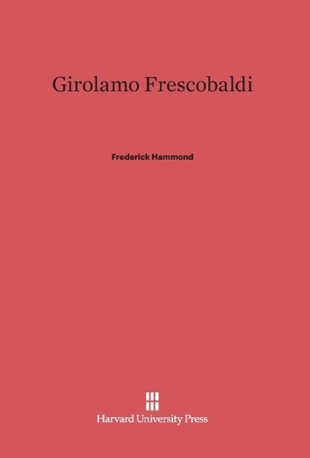 Cover: 9780674332188 | Girolamo Frescobaldi | Frederick Hammond | Buch | Englisch | 1983