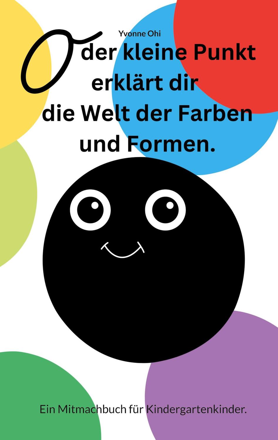 Cover: 9783759733900 | O der kleine Punkt erklärt Dir die Welt der Farben und Formen | Ohi