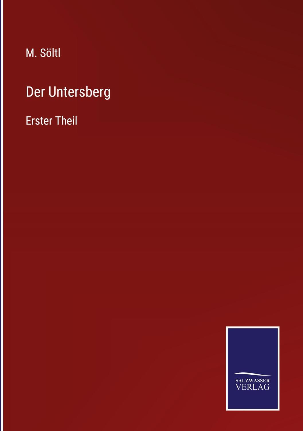 Cover: 9783375077877 | Der Untersberg | Erster Theil | M. Söltl | Buch | 428 S. | Deutsch