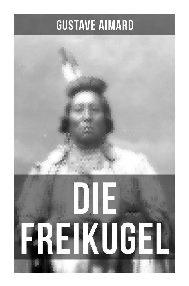 Cover: 9788027265640 | Die Freikugel | Western-Roman | Gustave Aimard | Taschenbuch | 216 S.