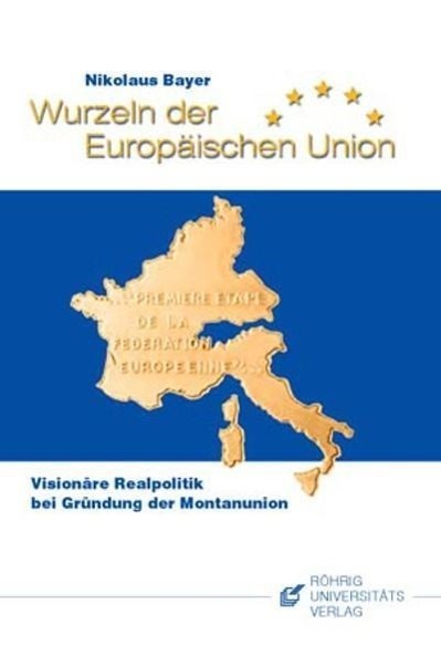 Cover: 9783861103011 | Wurzeln der Europäischen Union | Nikolaus Bayer | Taschenbuch | 115 S.