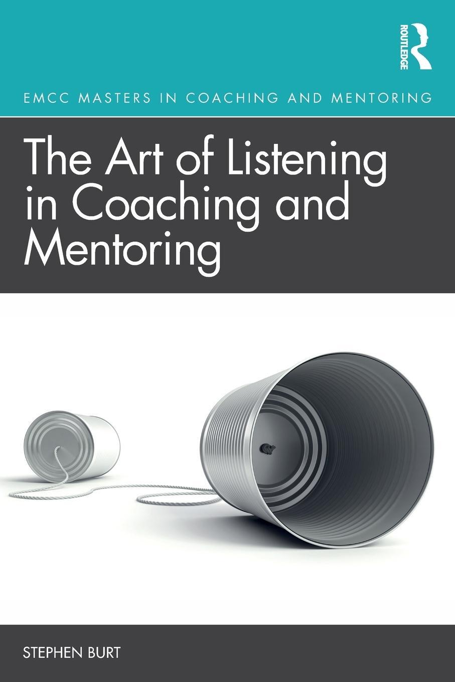 Cover: 9781138609037 | The Art of Listening in Coaching and Mentoring | Stephen Burt | Buch