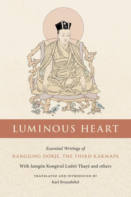 Cover: 9781559395007 | Luminous Heart: Essential Writings of Rangjung Dorje, the Third...