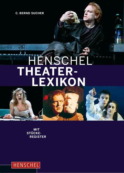 Cover: 9783894876173 | Henschel Theaterlexikon | C. Bernd Sucher | Buch | 1136 S. | Deutsch