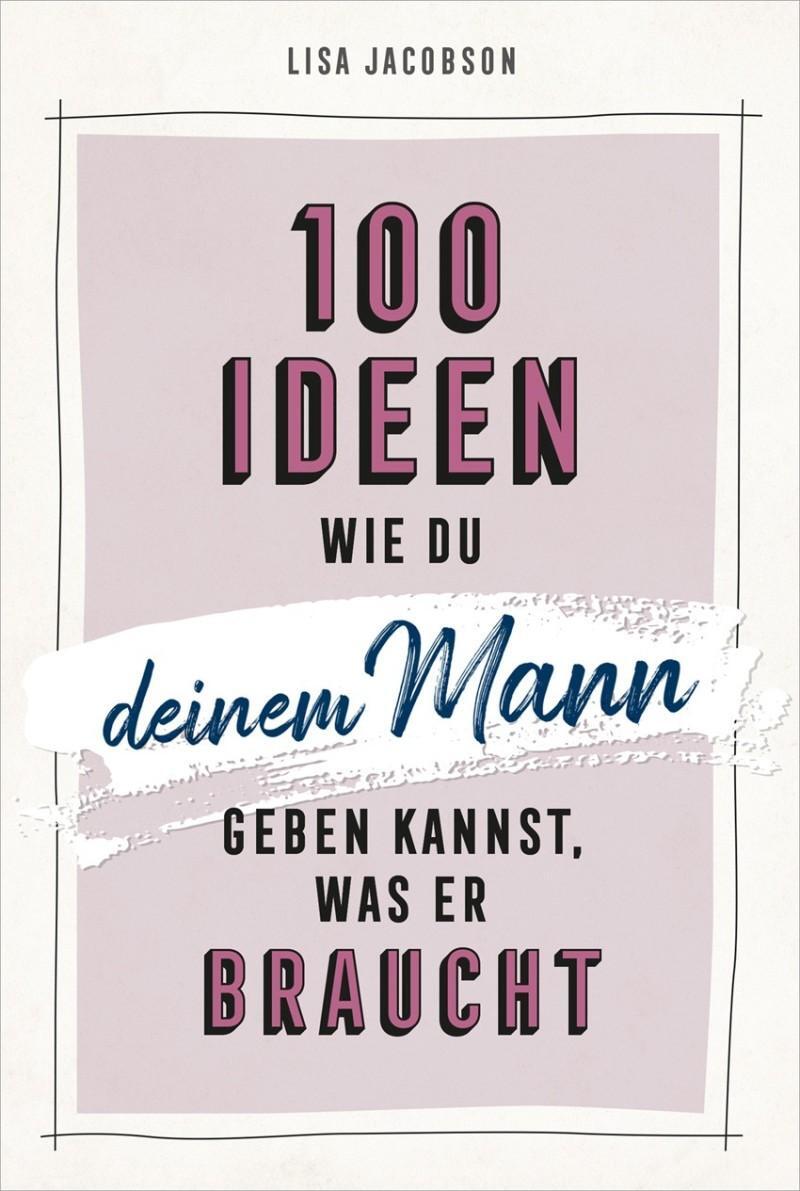 Cover: 9783957347138 | 100 Ideen, wie du deinem Mann geben kannst, was er braucht | Jacobson