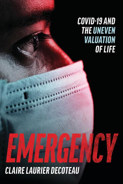 Cover: 9780226836881 | Emergency | COVID-19 and the Uneven Valuation of Life | Decoteau