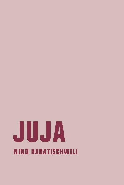 Cover: 9783940426482 | Juja | Nino Haratischwili | Buch | 299 S. | Deutsch | 2010