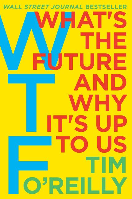 Cover: 9780062565716 | WTF? | What's the Future and Why It's Up to Us | Tim O'Reilly | Buch