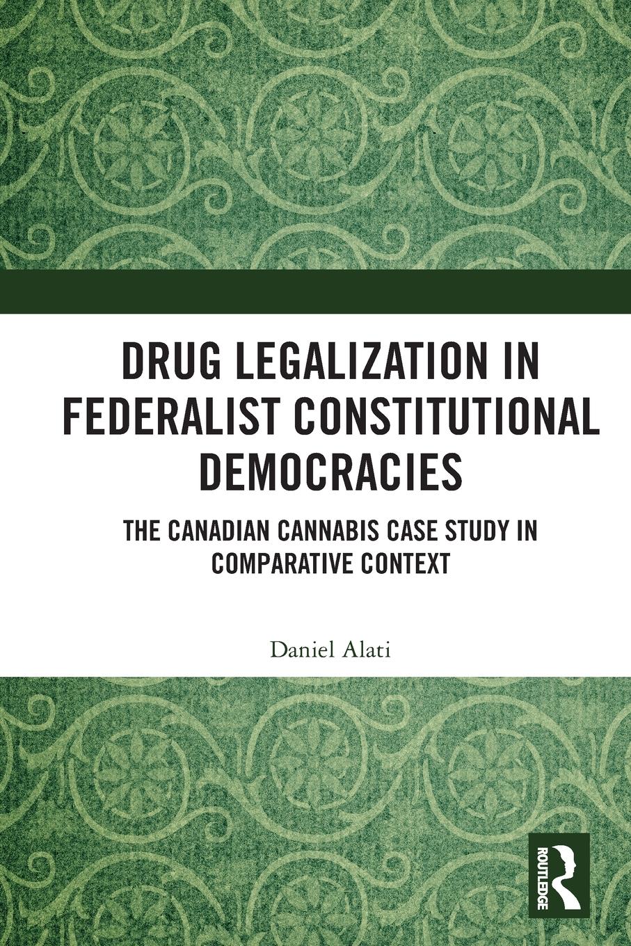 Cover: 9781032061122 | Drug Legalization in Federalist Constitutional Democracies | Alati