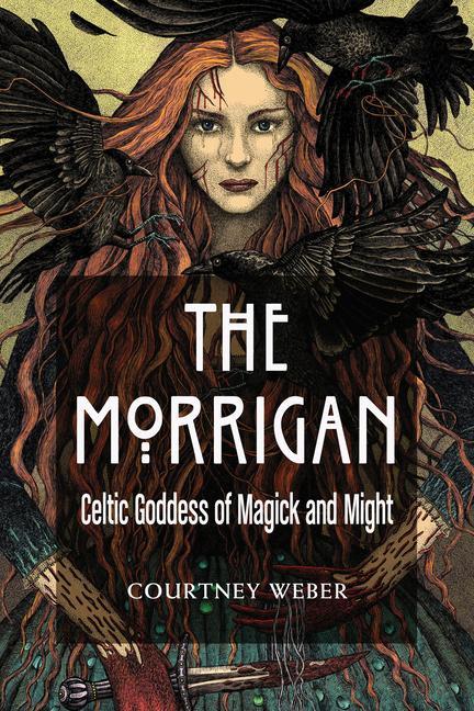 Cover: 9781578636631 | The Morrigan | Celtic Goddess of Magick and Might | Courtney Weber