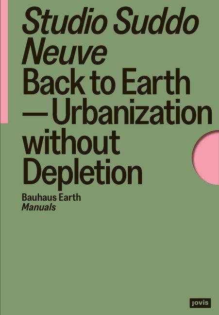 Cover: 9783986121457 | Back to Earth | Urbanization without Depletion | Studio Suddo Neuve