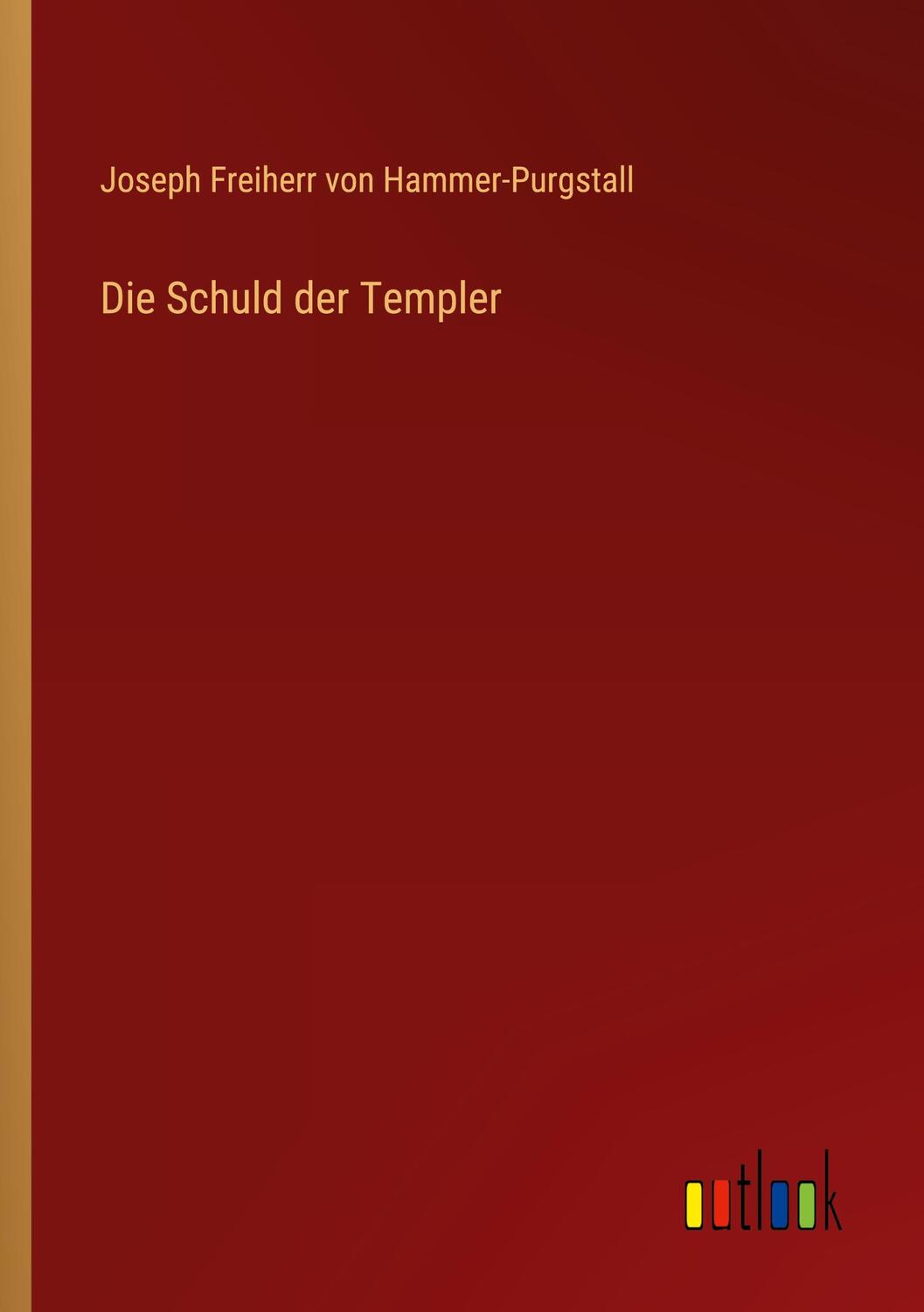 Cover: 9783368023065 | Die Schuld der Templer | Joseph Freiherr Von Hammer-Purgstall | Buch