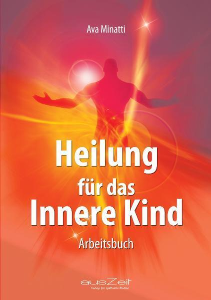 Cover: 9783942009522 | Heilung für das Innere Kind | Arbeitsbuch | Ava Minatti | Taschenbuch