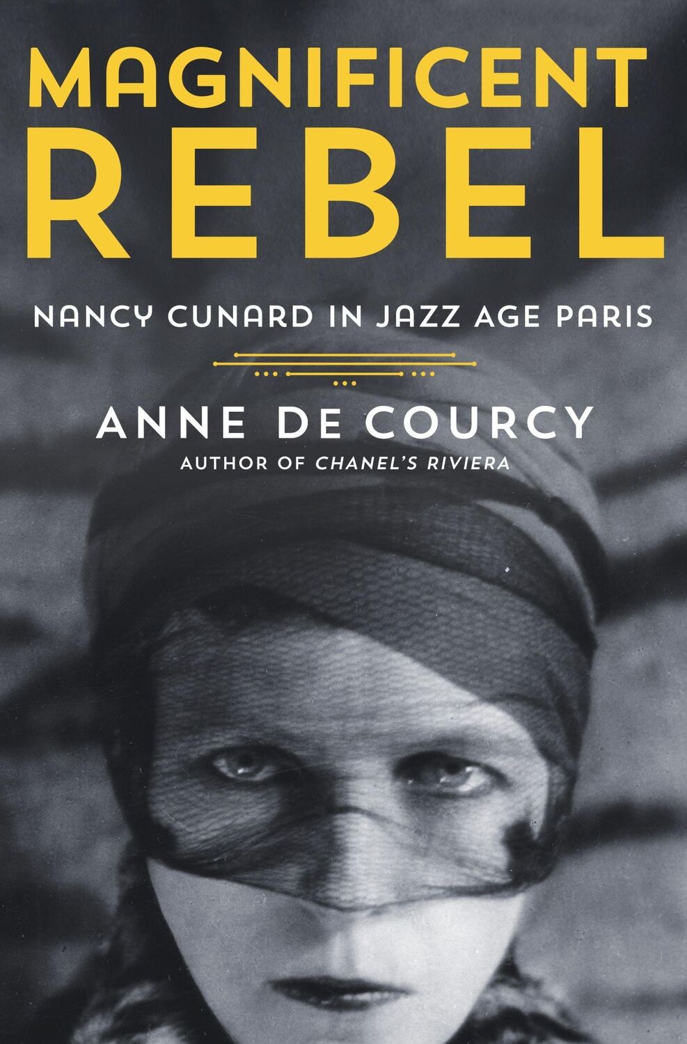 Cover: 9781250272560 | Magnificent Rebel | Nancy Cunard in Jazz Age Paris | Anne De Courcy